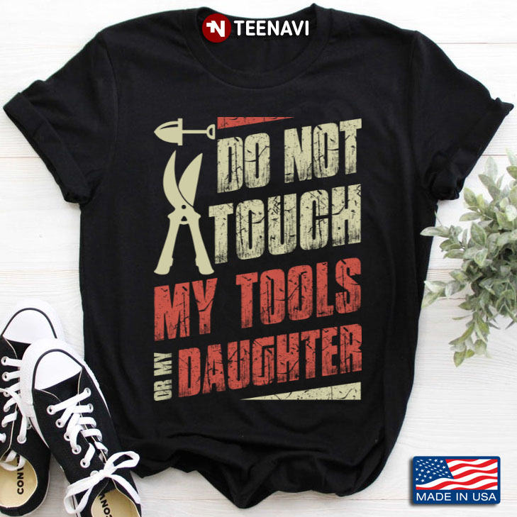 Farmer Do Not Touch My Tools Or My Daughter