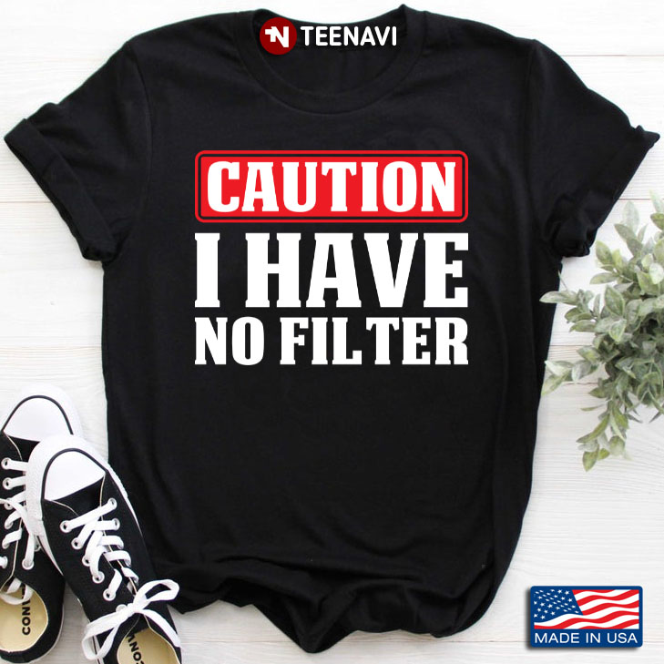Caution I Have No Filter Gift For Holiday