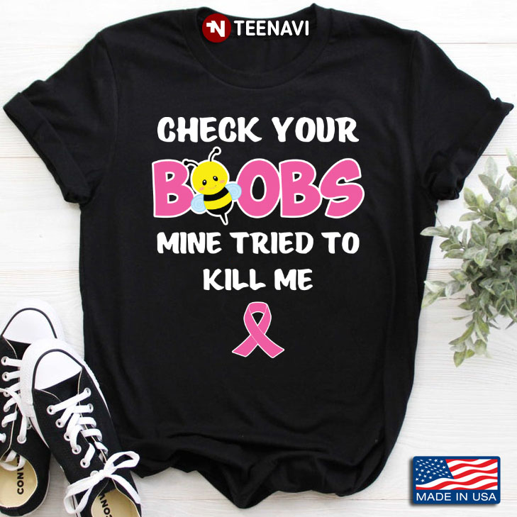 Check Your Boobs Mine Tried To Kill Me Pink Ribbon