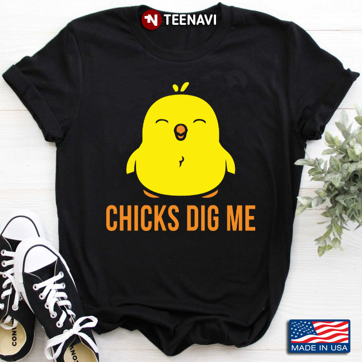 Chicks Dig Me Funny Gift  For Chicken Lover