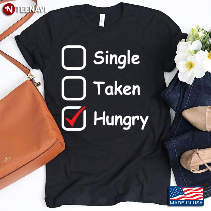 I’m Not Single I’m Hungry Only