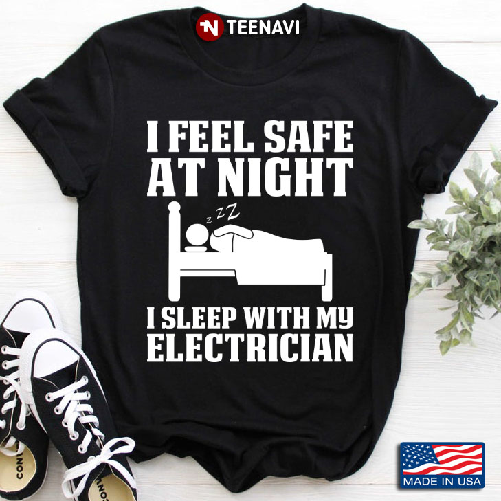 Feel Safe At Night I Sleep With My Electrician