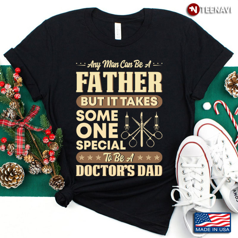 It’s Take Someone Special To Be A Doctor’s Dad