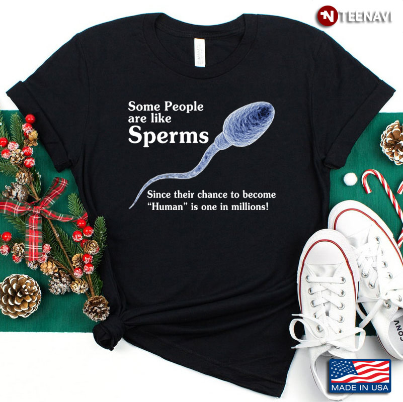 Some People Are Like Sperms Funny Gift For Holiday