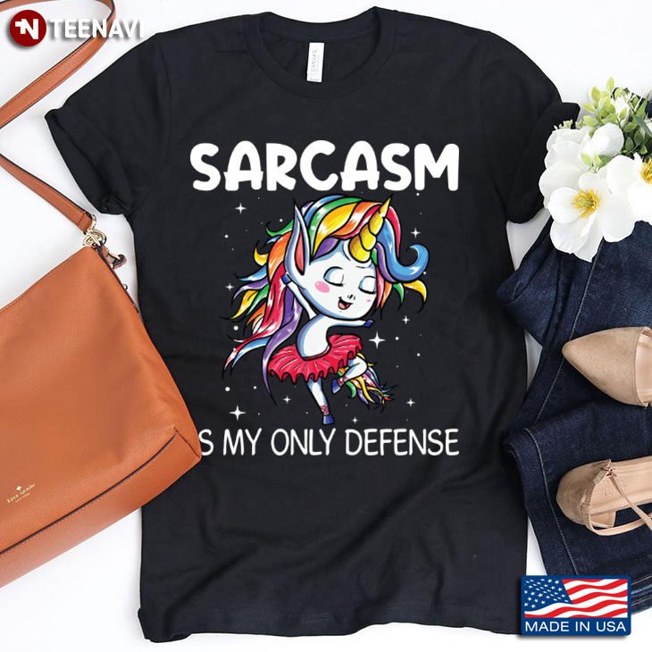 Sarcasm Cute Unicorn Is My Only Defense