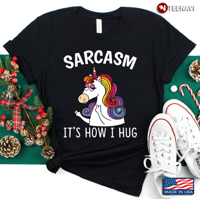Sarcasm Unicorn It’s How I Hug