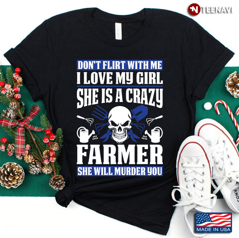 Don’t Flirt With Me I Love My Girls She Is A Farmer