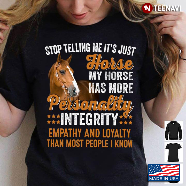 Stop Telling Me It’s Just Horse Gift For Horse Lover