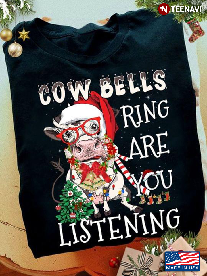 Cowbells Ring Are You Listening Gift For X’mas