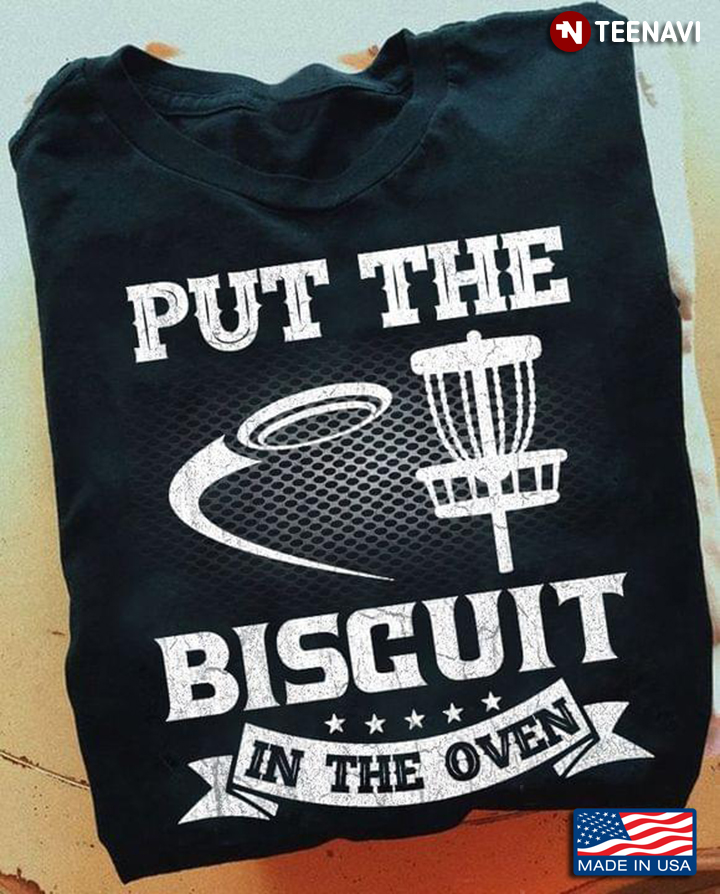 Put The Biscuit In The Oven Funny Gift