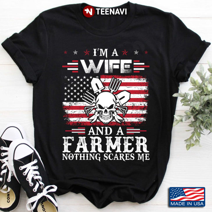I'm A Wife And A Farmer Nothing Scares Me American Flag