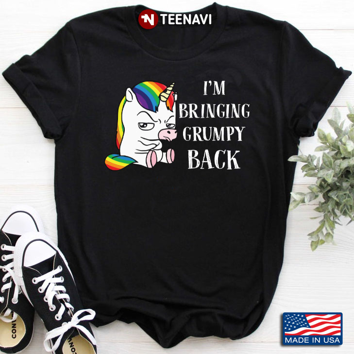 LGBT Unicorn I'm Bringing Grumpy Back