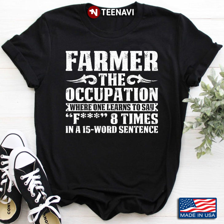 Farmer The Occupation Where One Learns To Say Fuck 8 Times In A 15 Word Sentence