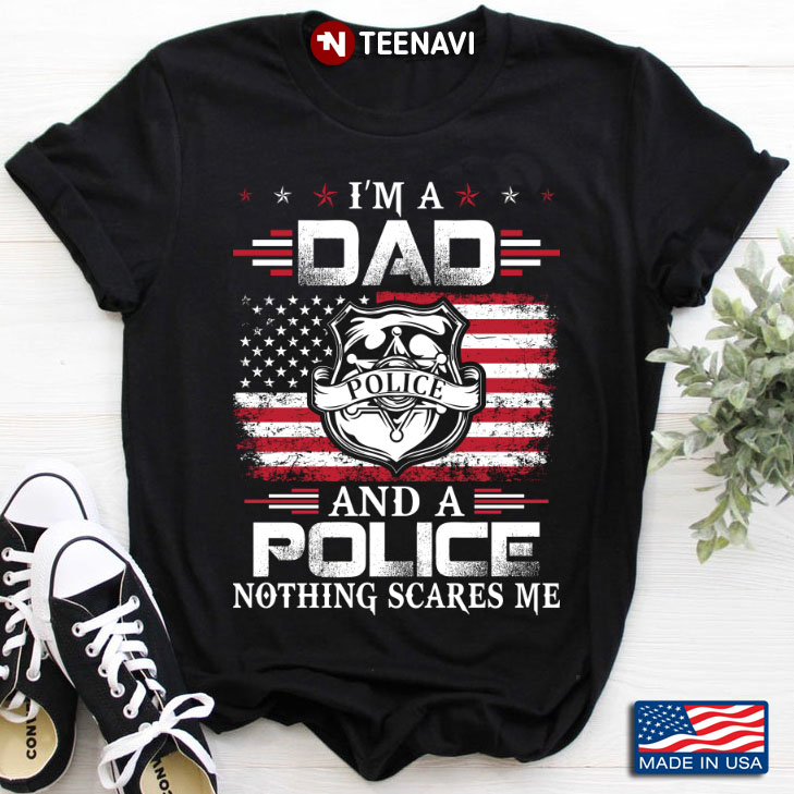 I'm A Dad And A Police Nothing Scares Me American Flag for Father's Day