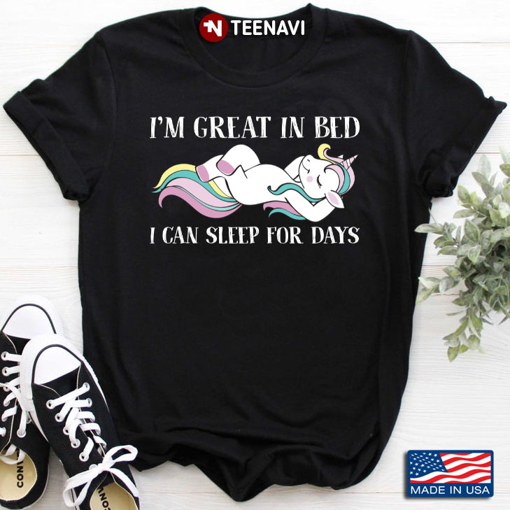 Unicorn I'm Great In Bed I Can Sleep For Days