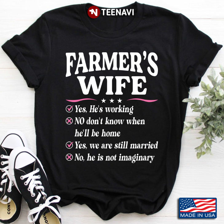 Farmer's Wife Yes He's Working No Don't Know When He'll Be Home Yes We Are Still Married