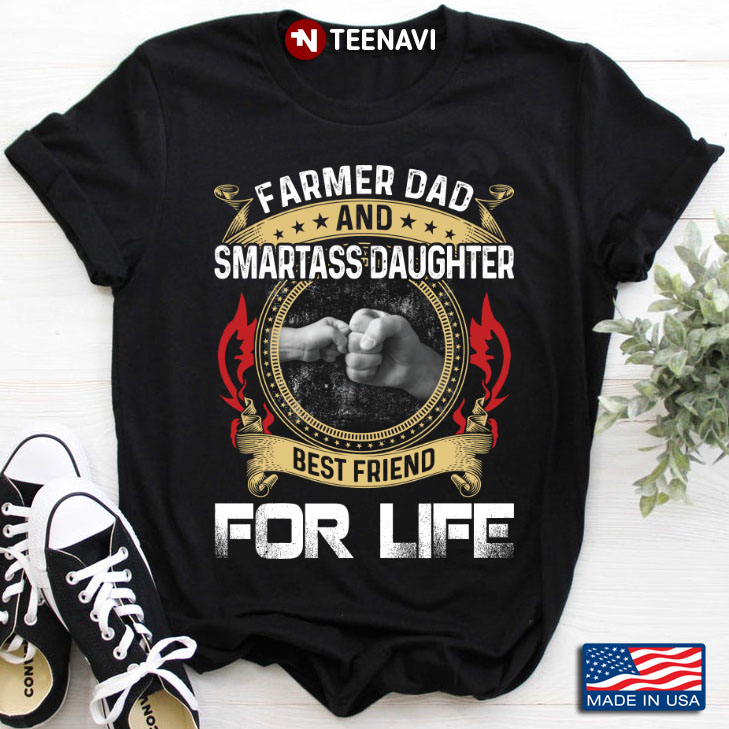 Farmer Dad And Smartass Daughter Best Friend For Life for Father's Day