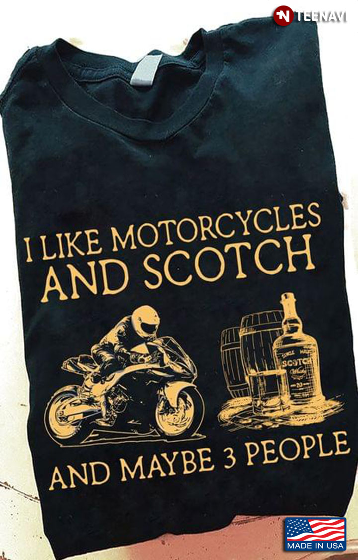 I Like Motorcycles And Scoth And Maybe 3 People