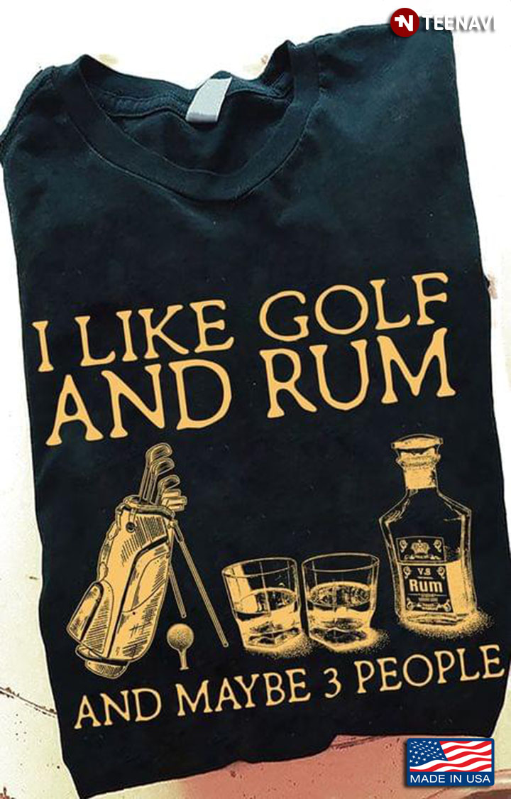I Like Golf And Rum And Maybe 3 People