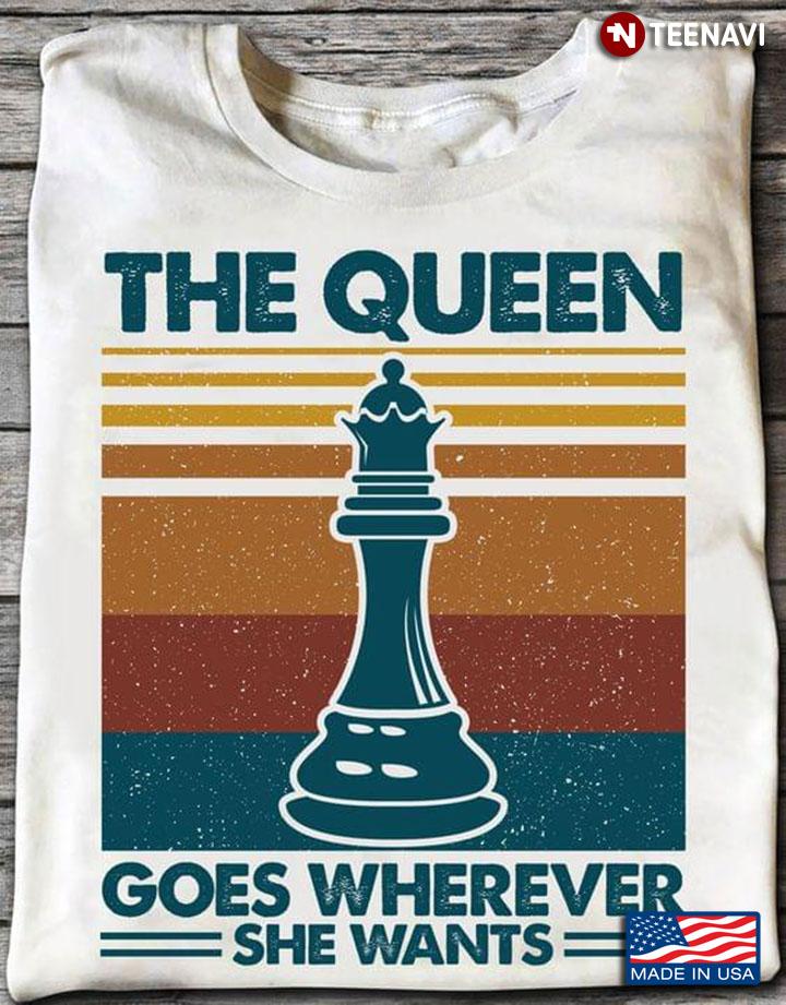 Vintage Chess The Queen Goes Wherever She Wants for Chess Lover
