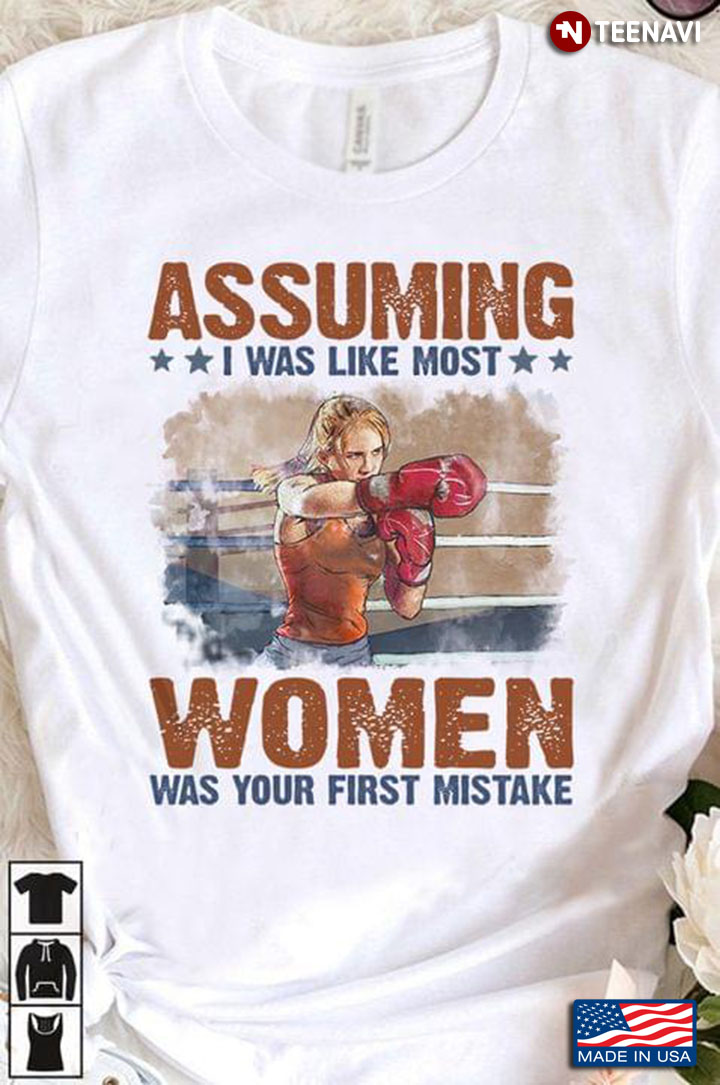 Boxing Assuming I Was Like Most Women Was Your First Mistake for Boxing Lover
