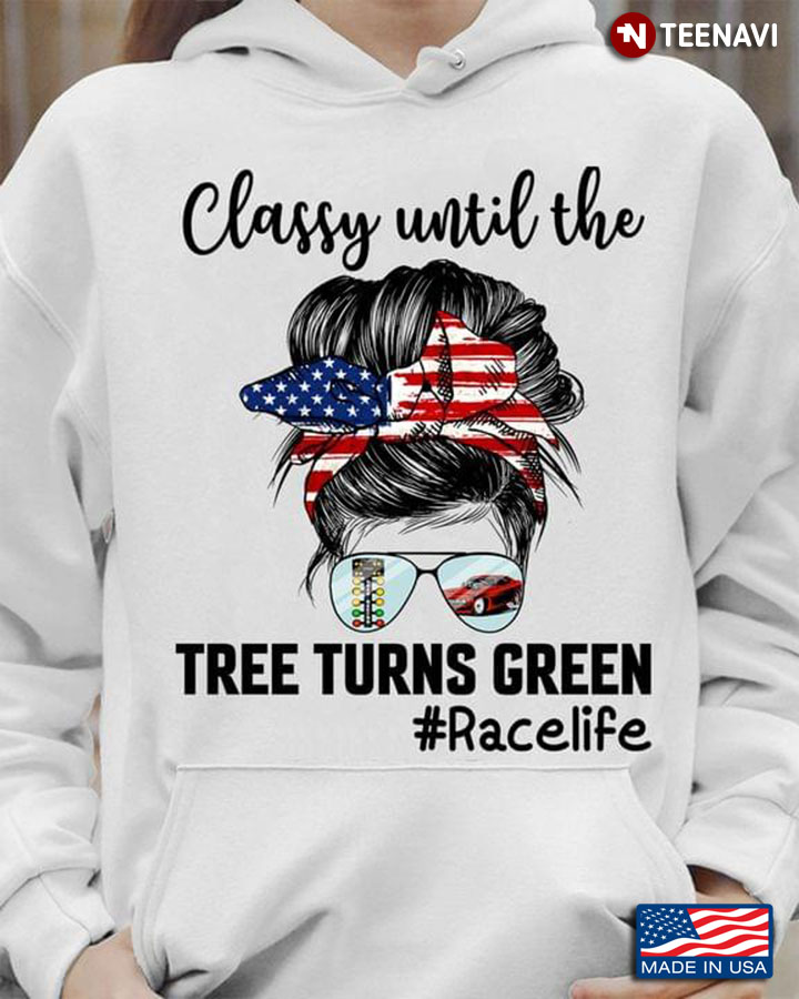 Classy Until The Tree Turns Green Race Life Messy Bun Girl With Headband And Glasses