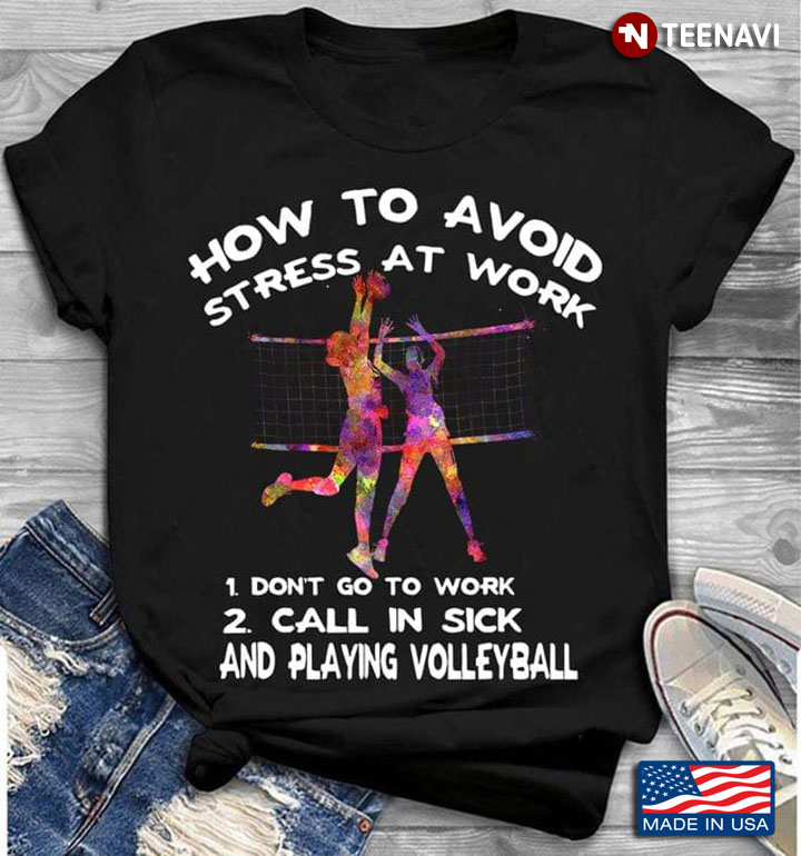 How To Avoid Stress At Work Don't Go To Work Call In Sick And Playing Volleyball