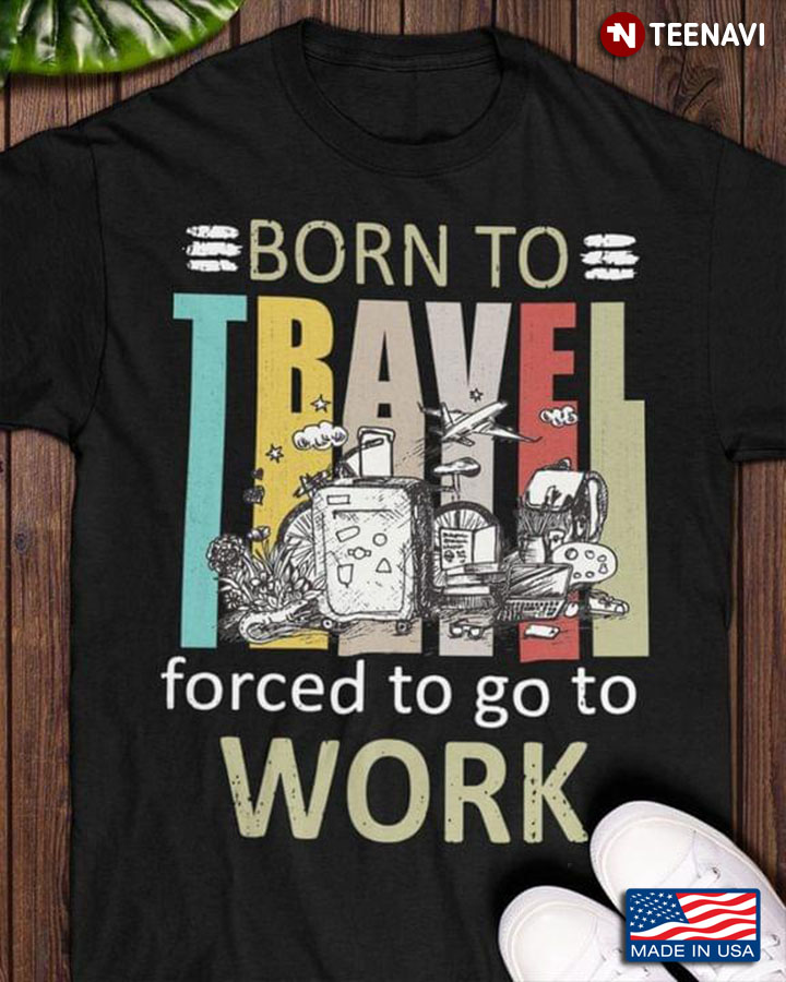 Vintage Born To Travel Forced To Go To Work for Travel Lover