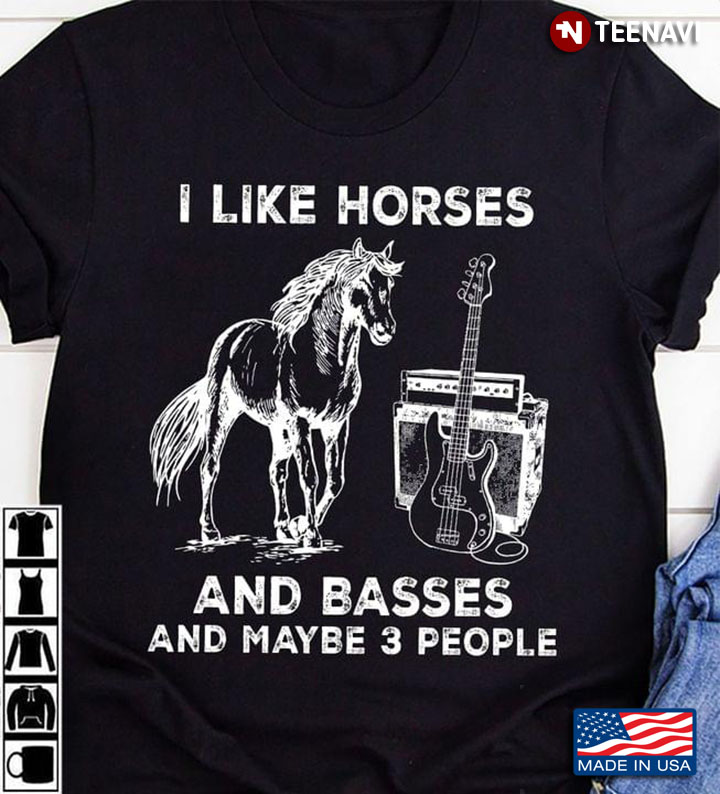 I Like Horses And Basses And Maybe 3 People