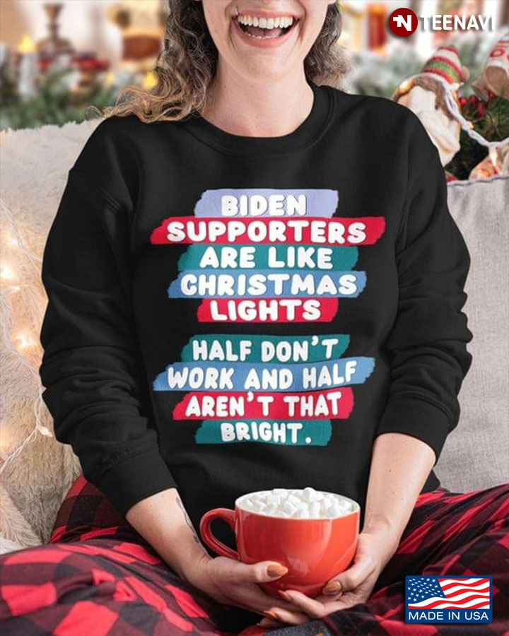 Biden Supporters Are Like Christmas Lights Half Don't Work And Half Aren't That Bright