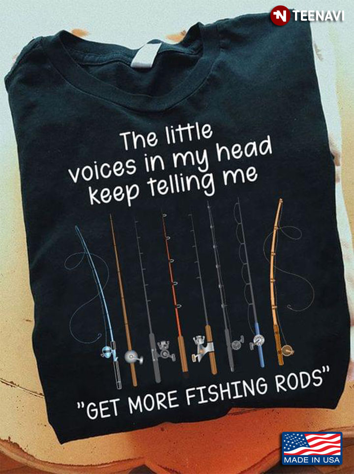 The Little Voices In My Head Keep Telling Me Get More Fishing Rods for Fishing Lover