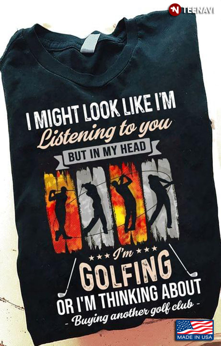 I Might Look Like I'm Listening To You But In My Head I'm Golfing for Golf Lover