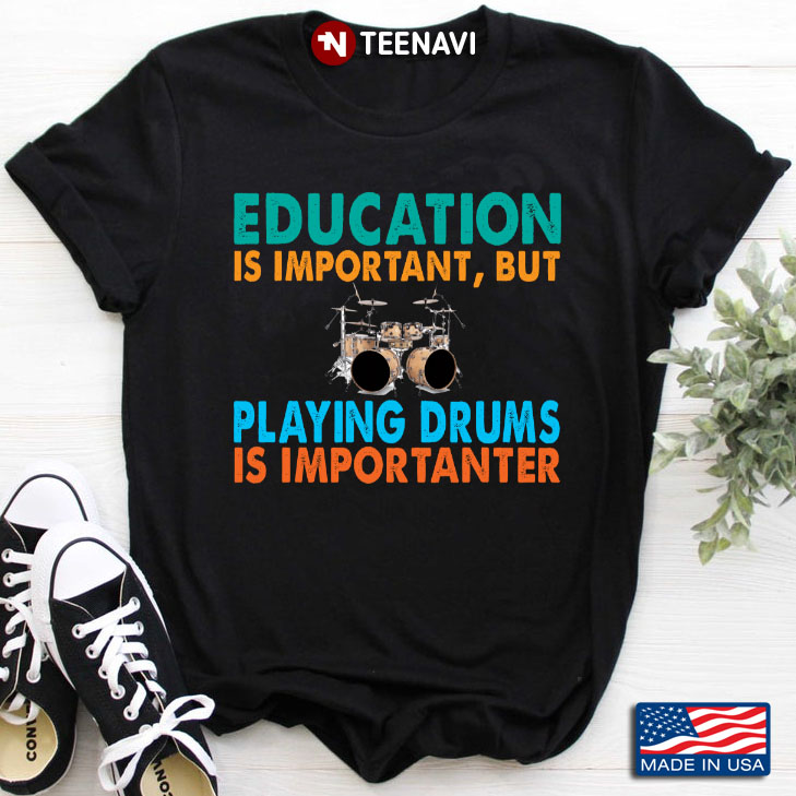 Education Is Important But Playing Drums Is Importanter for Drums Lover