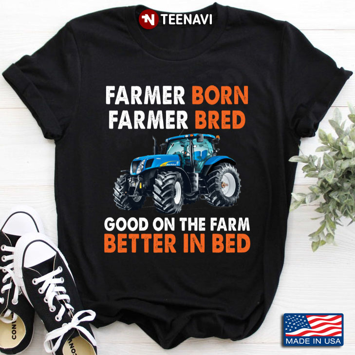 Tractor Farmer Born Farmer Bred Good On The Farm Better In Bed