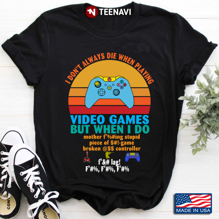Vintage I Don't Always Die When Playing Video Games But When I Do for Game Lover