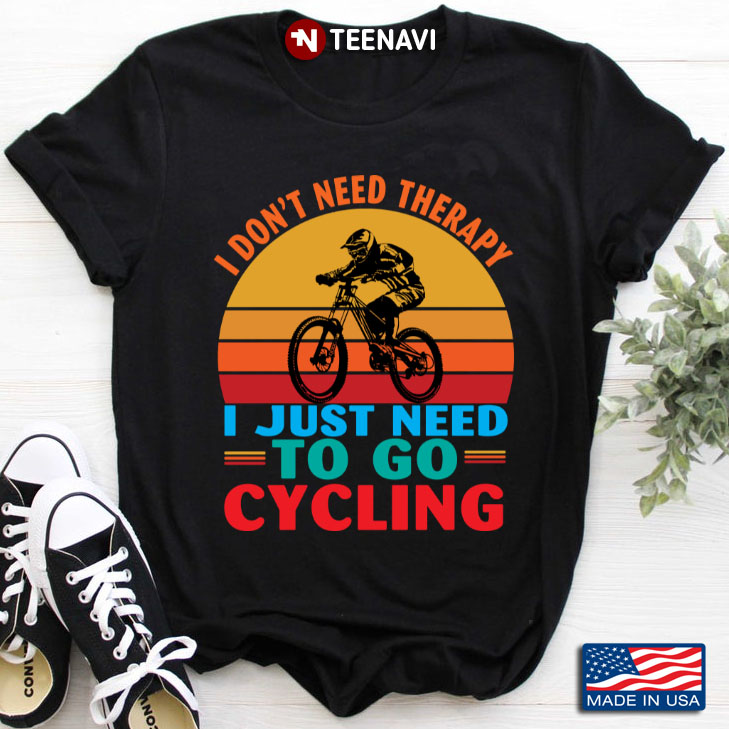 Vintage I Don't Need Therapy I Just Need To Go Cycling for Cyclist