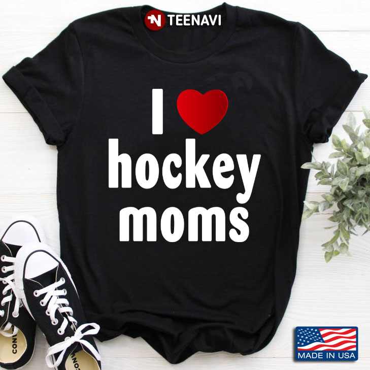 I Love Hockey Moms for Mother's Day