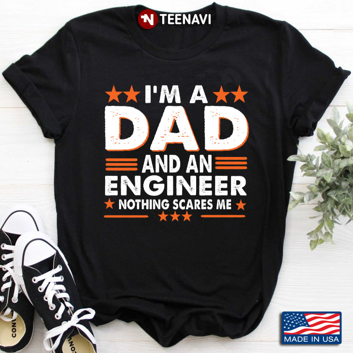 I'm A Dad And An Engineer Nothing Scares Me for Father's Day