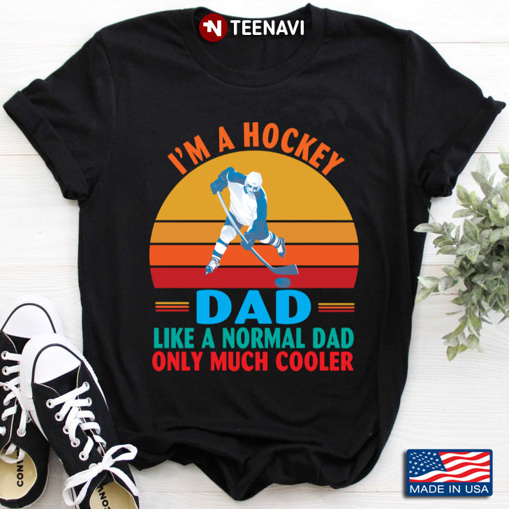 Vintage I'm A Hockey Dad Like A Normal Dad Only Much Cooler for Father's Day