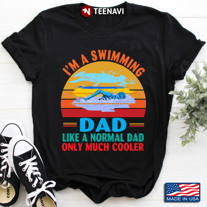 Vintage I'm A Swimming Dad Like A Normal Dad Only Much Cooler for Father's Day