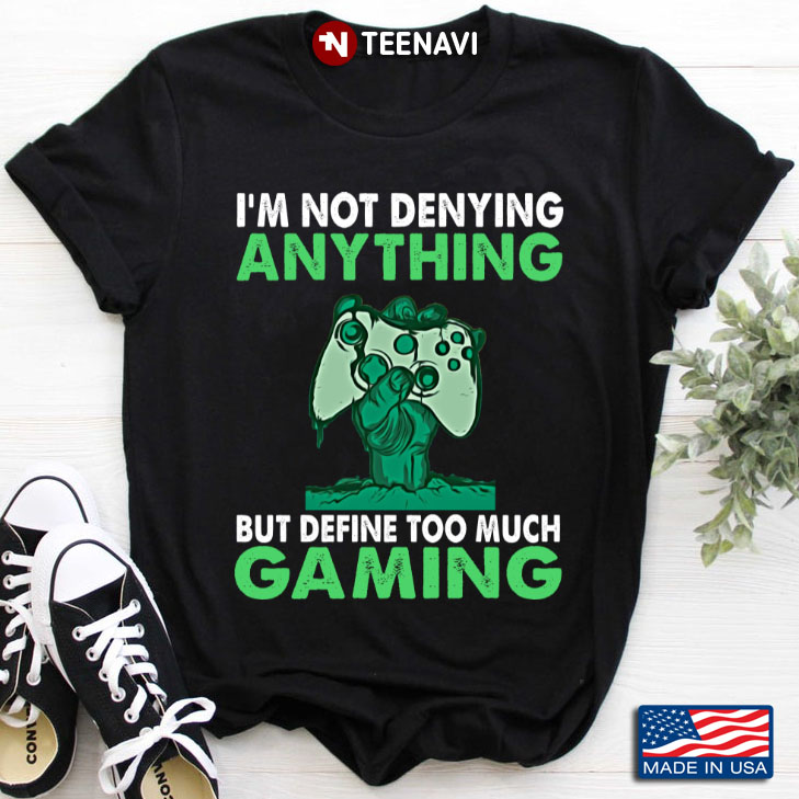 I'm Not Denying Anything But Define Too Much Gaming for Game Lover