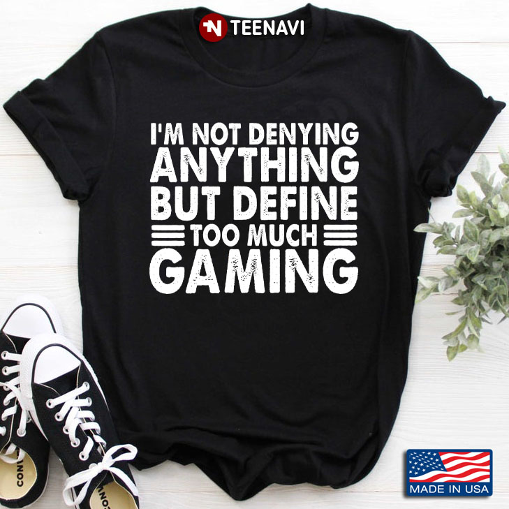 I'm Not Denying Anything But Define Too Much Gaming for Game Lover