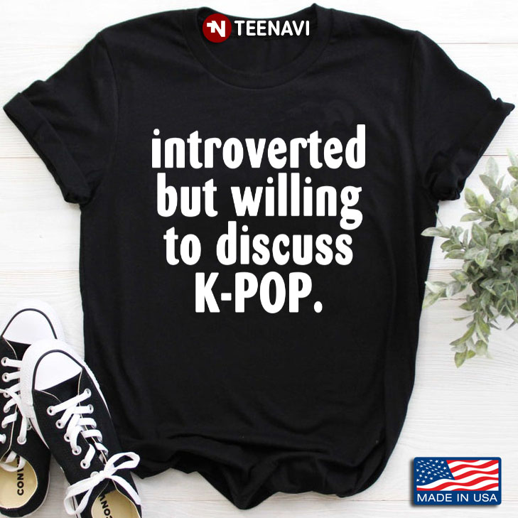 Introverted But Willing To Discuss K-pop for Music Lover