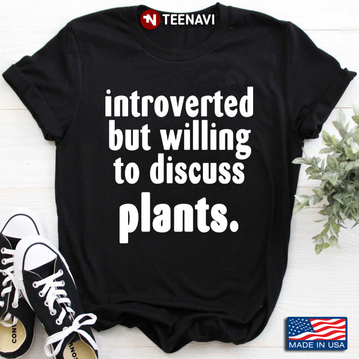 Introverted But Willing To Discuss Plants for Gardening Lover