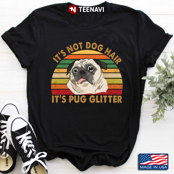 Vintage It's Not Dog Hair It's Pug Glitter for Dog Lover