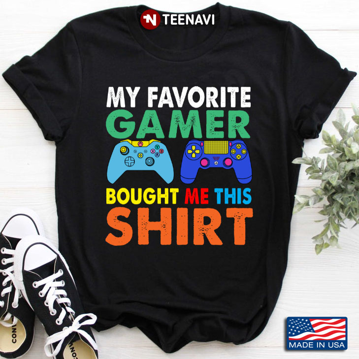 Video Games My Favorite Gamer Bought Me This Shirt