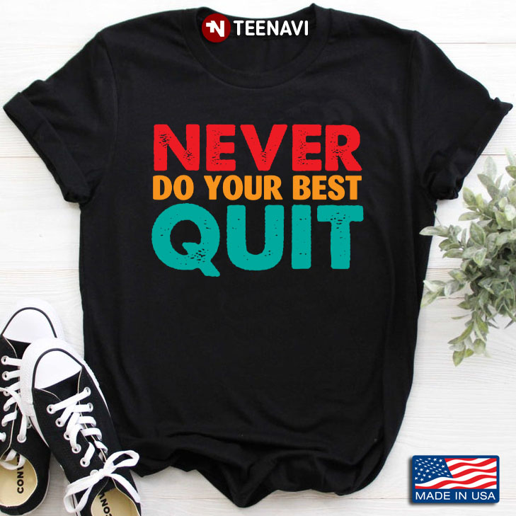 Never Do Your Best Quit