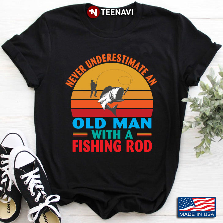 Vintage Never Underestimate An Old Man With A Fishing Rod for Fishing Lover