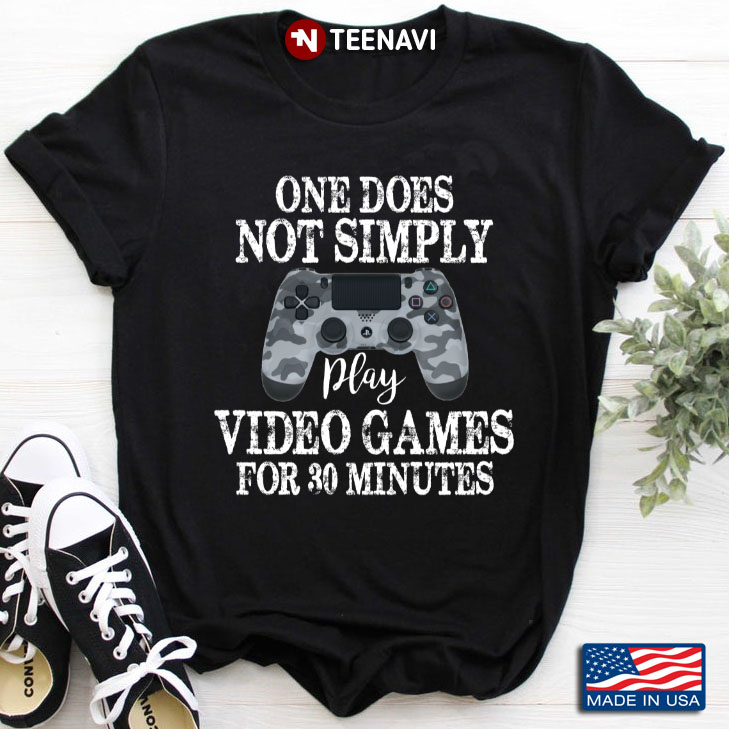 One Does Not Simply Play Video Games For 30 Minutes for Game Lover