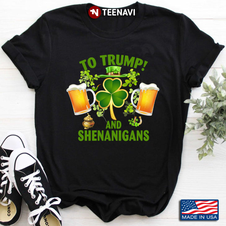 To Trump And Shenanigans for St Patrick's Day